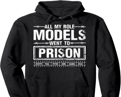 All My Role Models Went To Prison For Faith Humor Events Pullover Hoodie